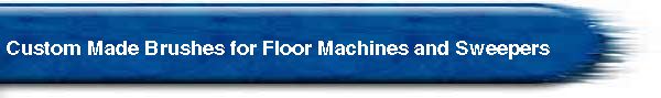  Custom Made Brushes for Floor Machines and Sweepers 