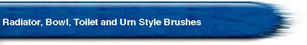  Radiator, Bowl, Toilet and Urn Style Brushes 