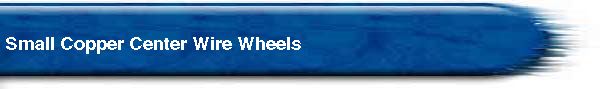  Small Copper Center Wire Wheels 