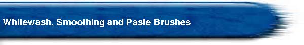  Whitewash, Smoothing and Paste Brushes 